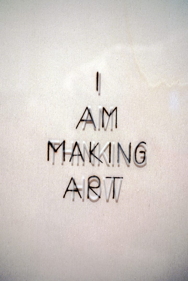 I Am Thinking How / I Am Making Art